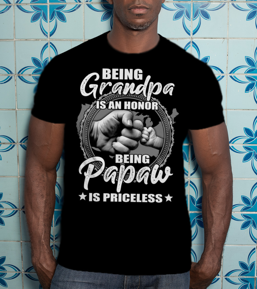Being Grandpa Is An Honor Being Papaw Is Priceless T-Shirt