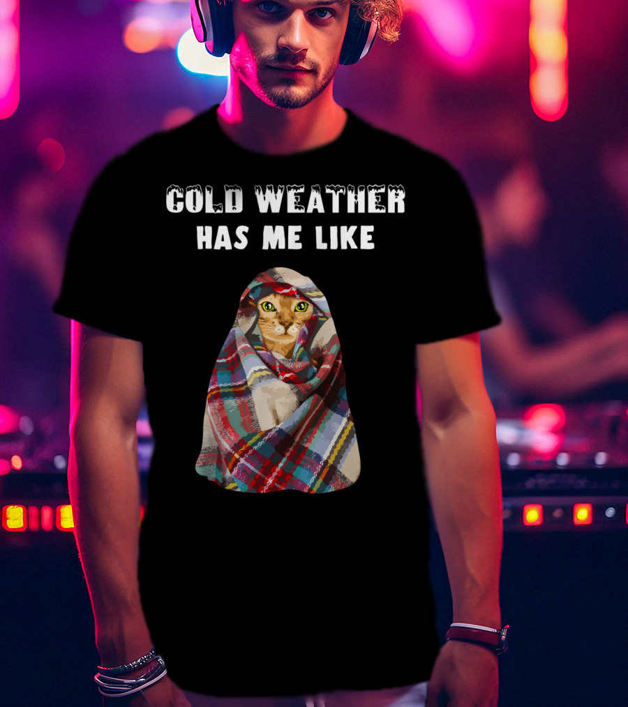 Cold Weather Has Me Like Bengal Cat Winter T-Shirt
