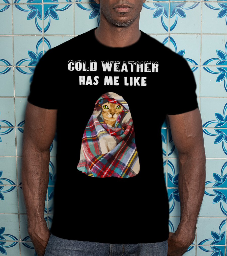Cold Weather Has Me Like Bengal Cat Winter T-Shirt