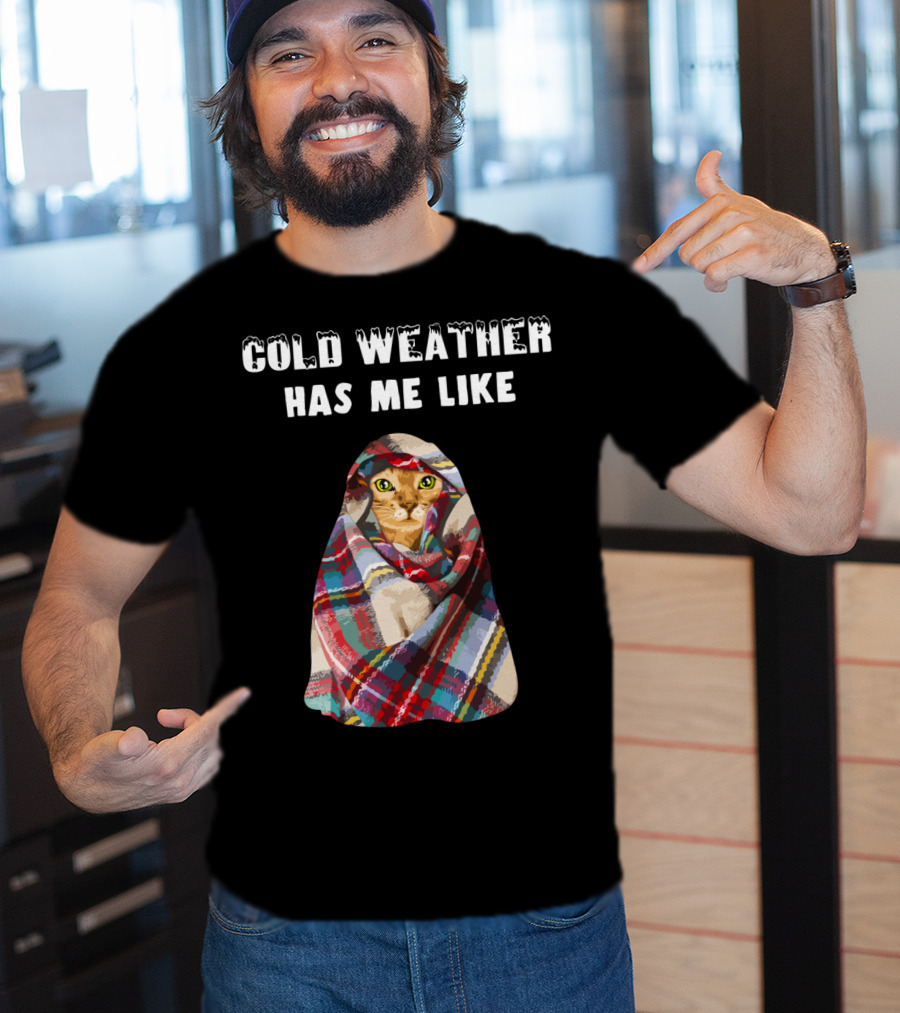 Cold Weather Has Me Like Bengal Cat Winter T-Shirt