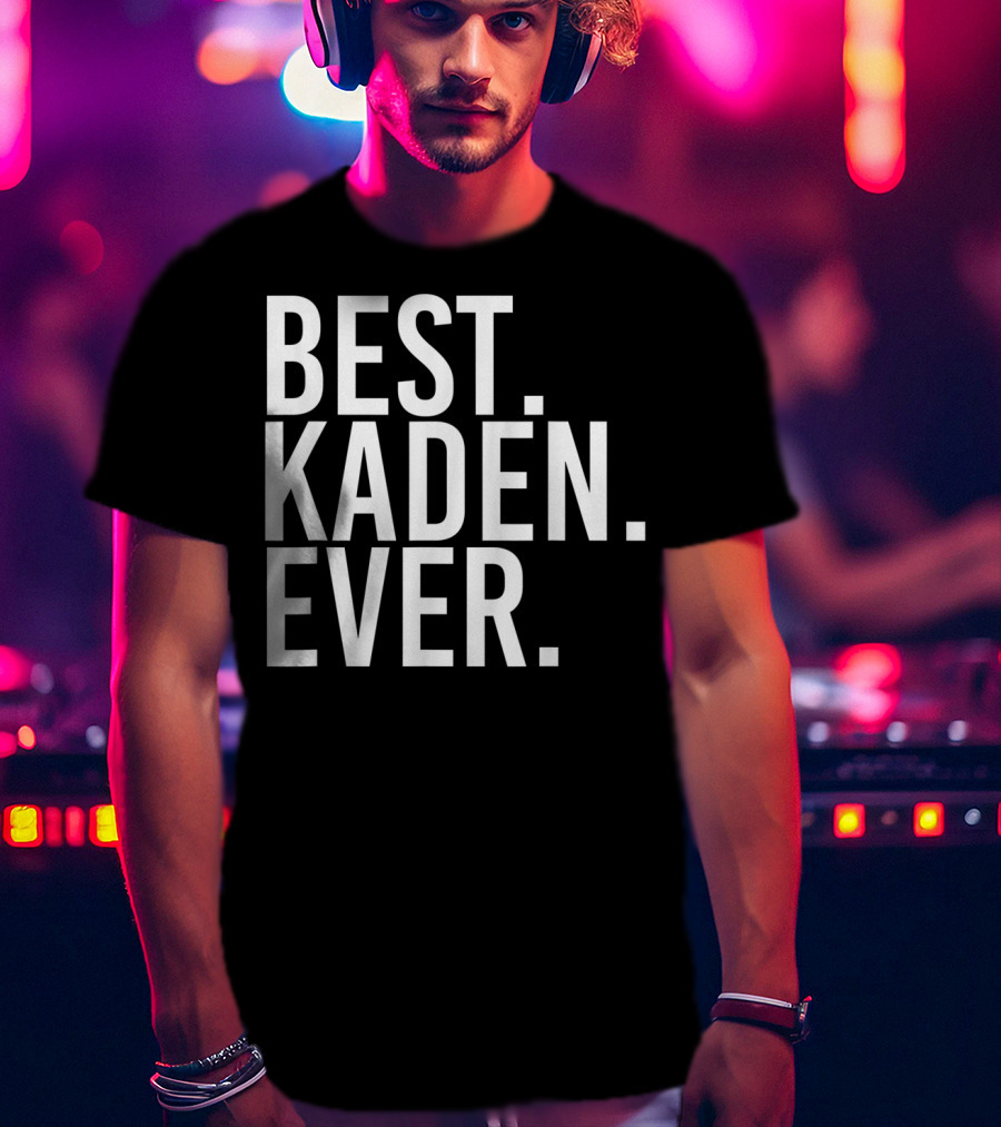 Best Kaden Ever Funny Personalized Name Joke T-Shirt