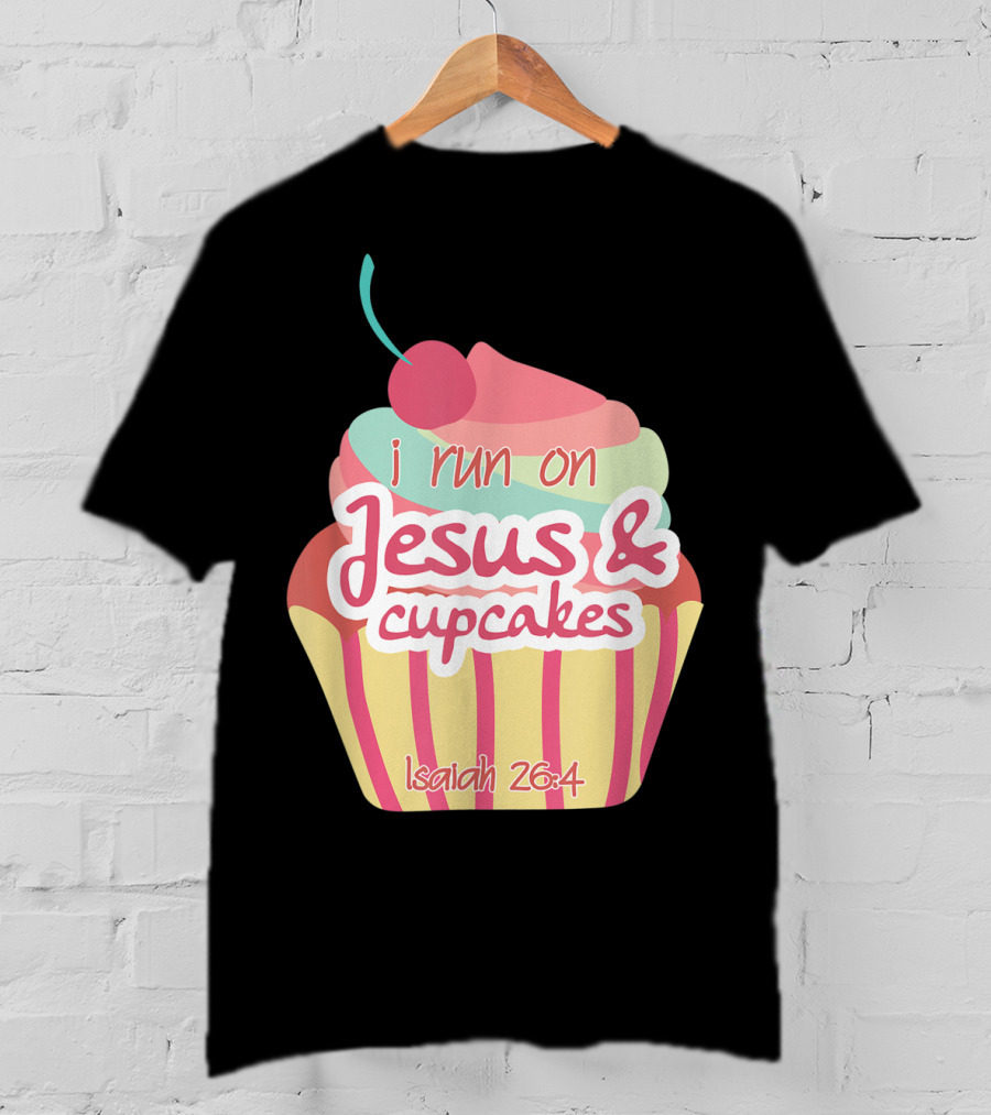 I Run On Jesus And Cupcakes Isaiah 26:4 Bible Verse Pun Christian T-Shirt