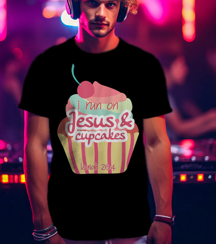 I Run On Jesus And Cupcakes Isaiah 26:4 Bible Verse Pun Christian T-Shirt