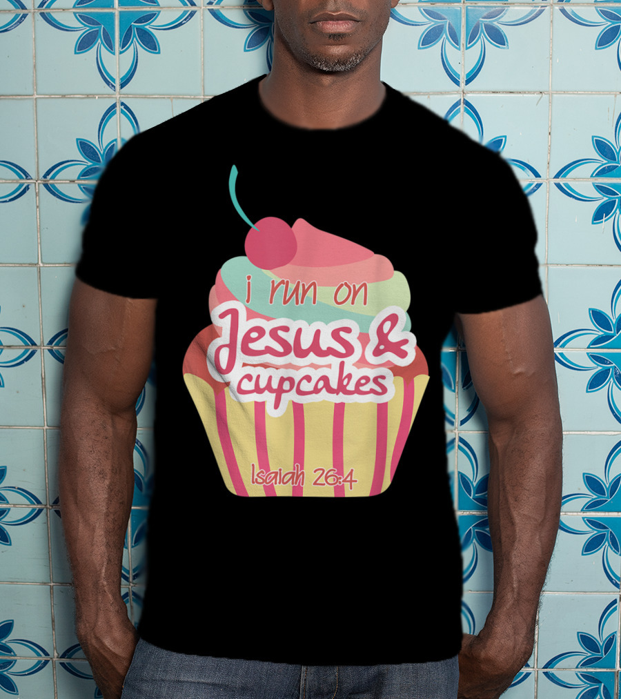 I Run On Jesus And Cupcakes Isaiah 26:4 Bible Verse Pun Christian T-Shirt