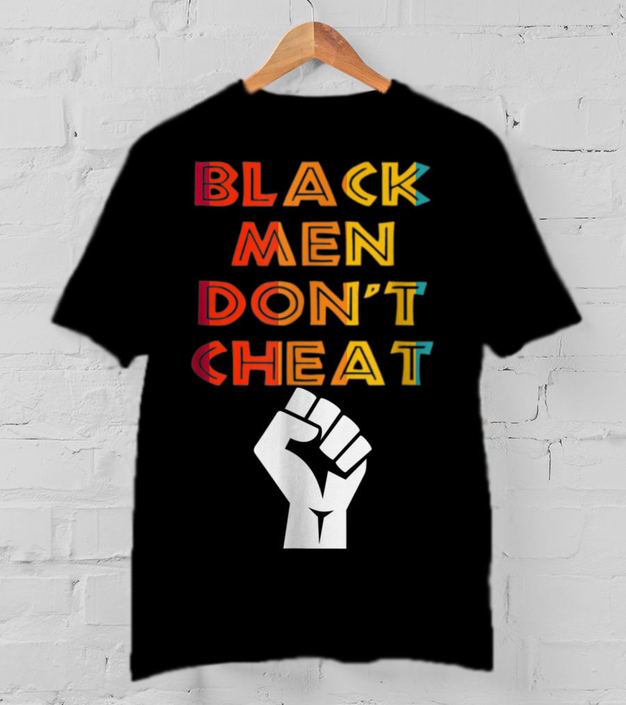 Black Fist Black Men Don't Cheat Empowerment Message T-Shirt