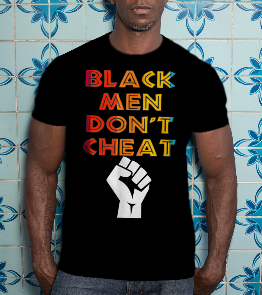 Black Fist Black Men Don't Cheat Empowerment Message T-Shirt