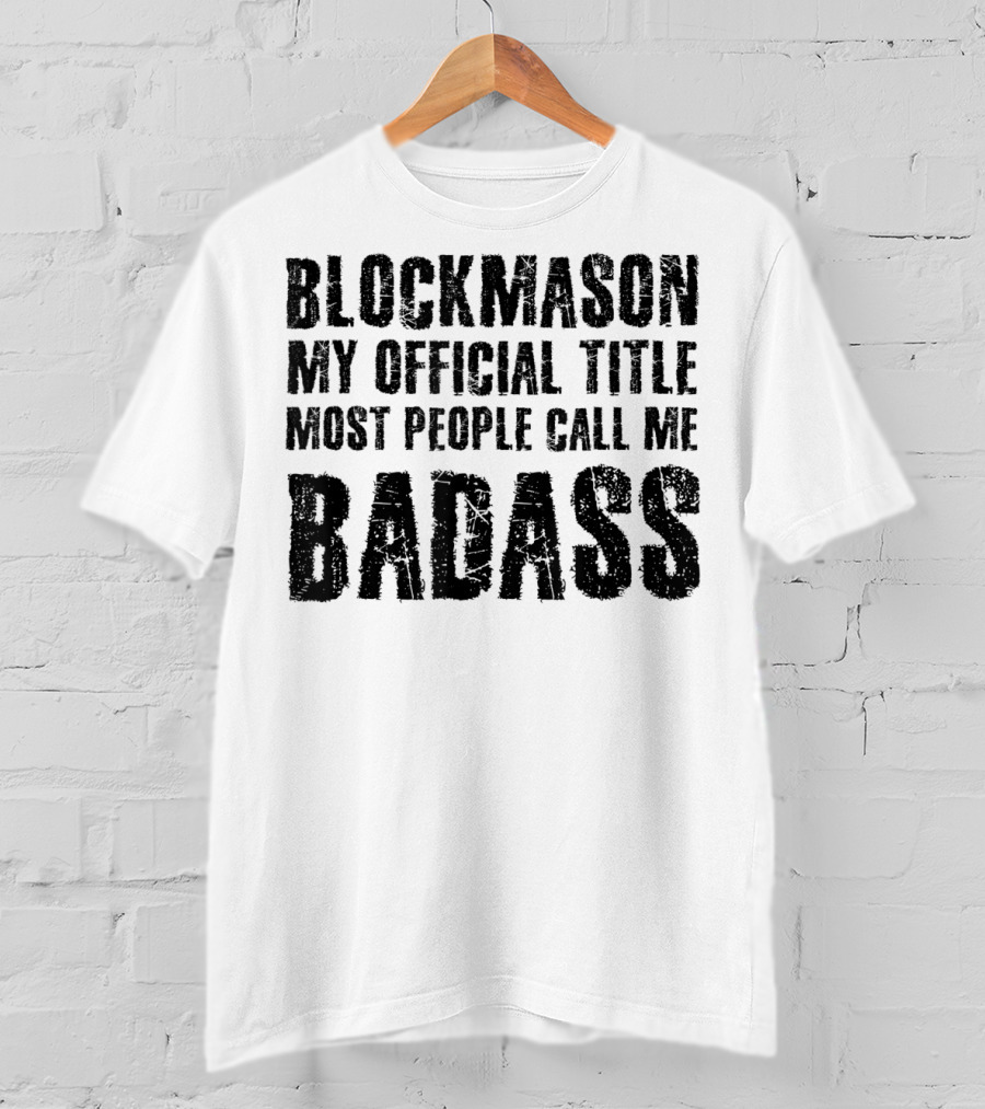 Blockmason My Official Title Most People Call Me Badass T-Shirt