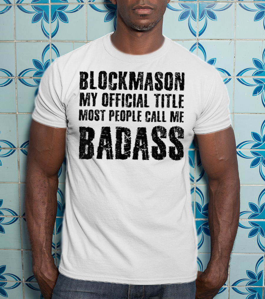 Blockmason My Official Title Most People Call Me Badass T-Shirt