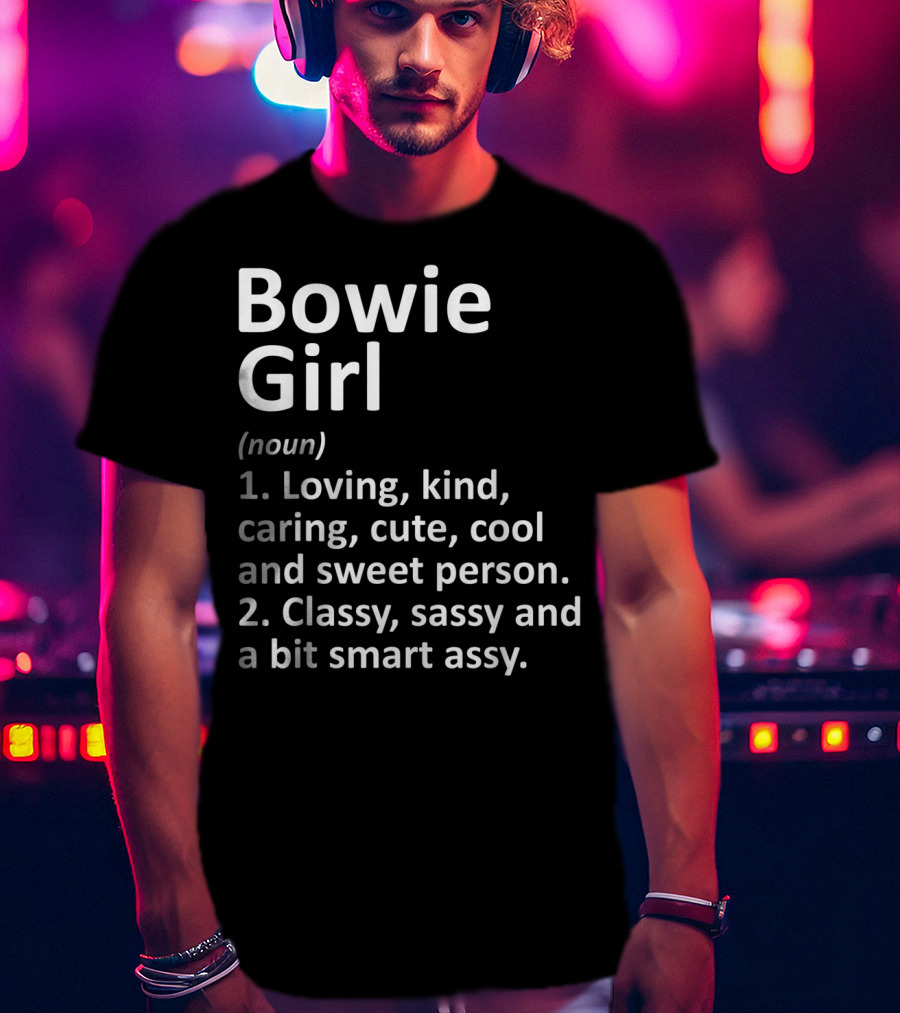 Bowie Girl Loving Kind Classy Sassy Maryland Funny City Home Roots T-Shirt