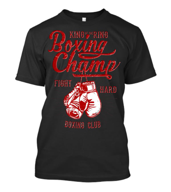 King Of The Ring Boxing Champ Fight Hard Boxing Club T-Shirt
