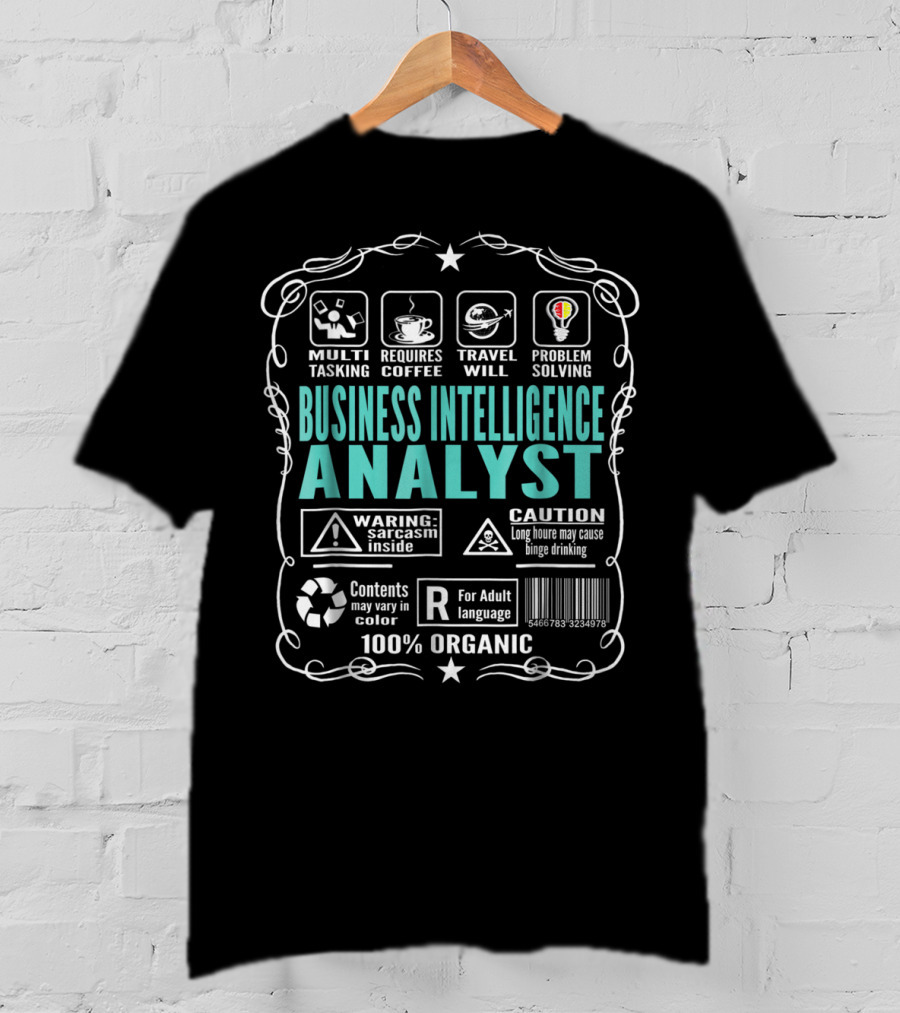 Business Intelligence Analyst Multitasking Requires Coffee Travel Problem Solving Warning Sarcasm Inside Caution Binge Drinking 100% Organic T-Shirt