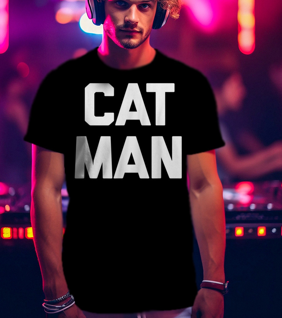 Cat Man Funny Sarcastic Cats Humor T-Shirt