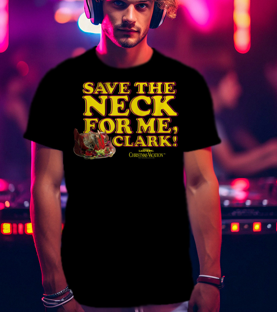 Save The Neck For Me Clark Christmas Vacation T-Shirt