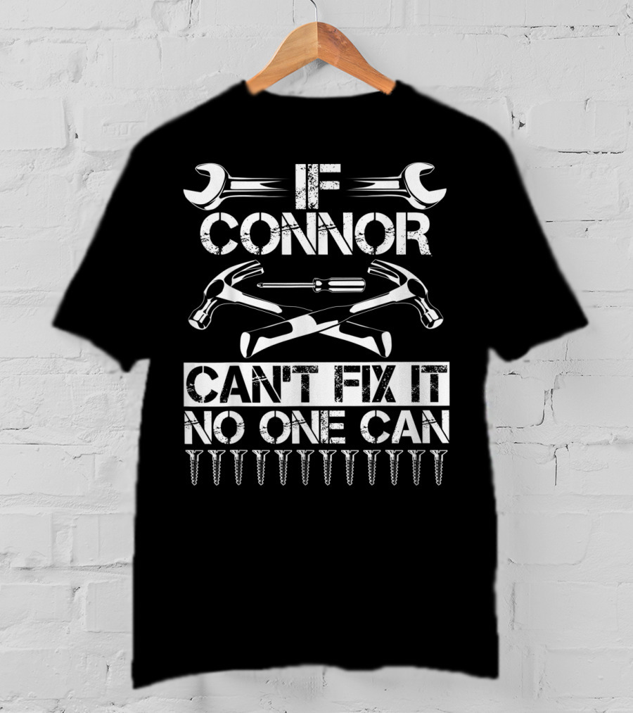 If Connor Can't Fix It No One Can T-Shirt