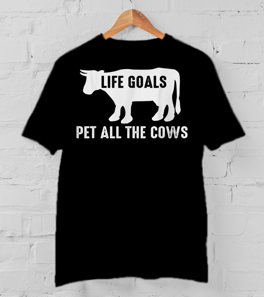 Life Goals Pet All The Cows Cow Lover Funny T-Shirt