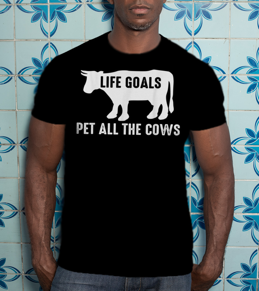 Life Goals Pet All The Cows Cow Lover Funny T-Shirt