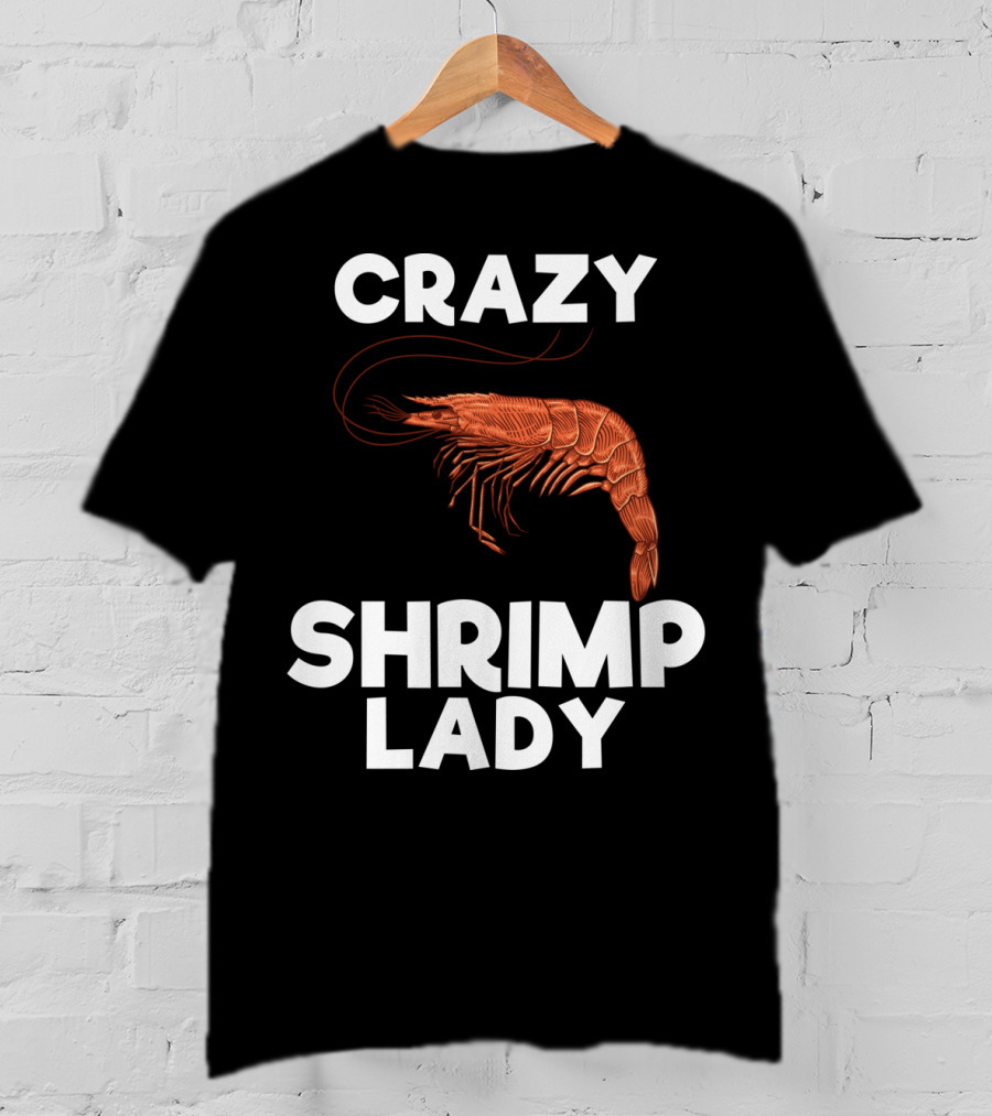 Crazy Shrimp Lady Funny Seafood Animal Lover T-Shirt