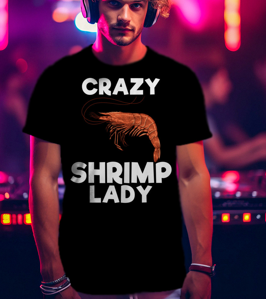 Crazy Shrimp Lady Funny Seafood Animal Lover T-Shirt