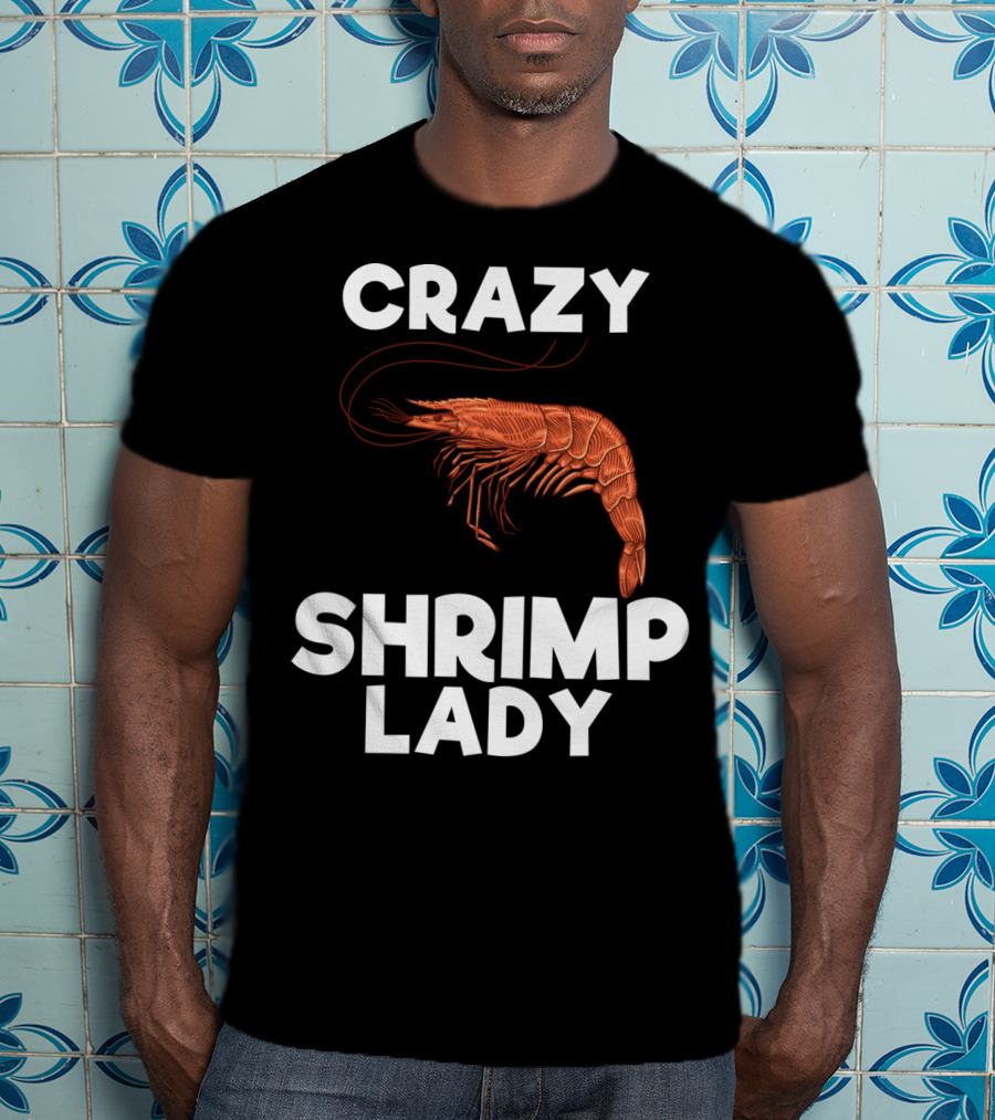 Crazy Shrimp Lady Funny Seafood Animal Lover T-Shirt