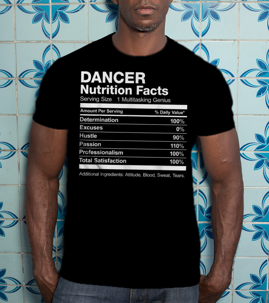 Dancer Nutrition Facts Multitasking Genius Hustle Passion Professionalism Satisfaction T-Shirt