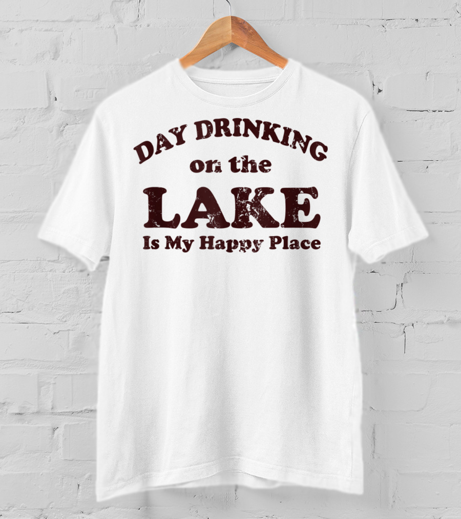 Day Drinking On The Lake Is My Happy Place T-Shirt