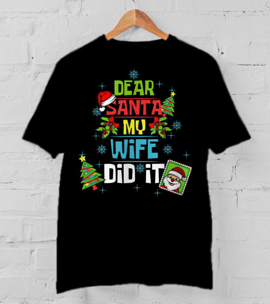 Dear Santa My Wife Did It Xmas Husband Family Santa Hat Christmas Trees Snowflakes T-Shirt