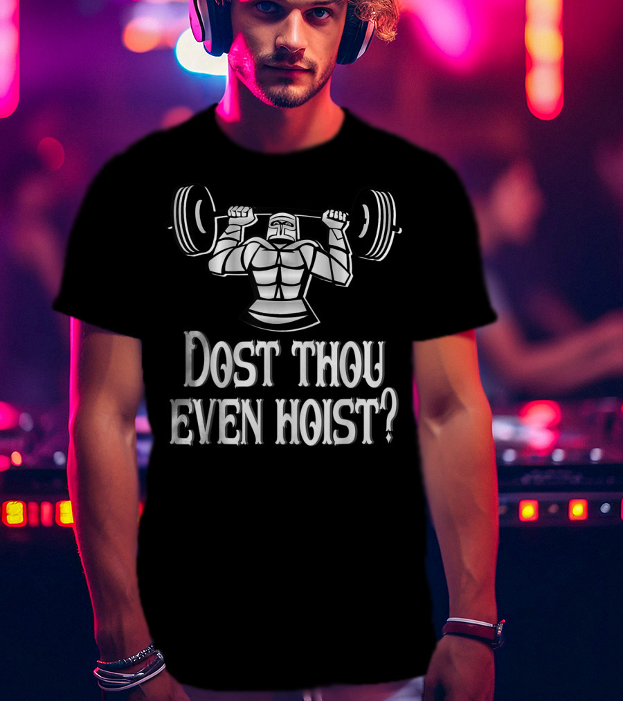 Dost Thou Even Hoist Medieval Knight Lifting Weights T-Shirt