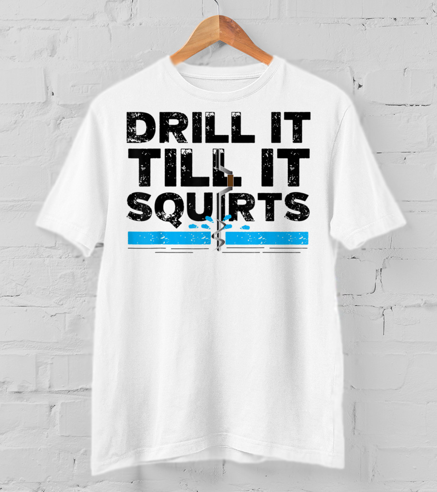 Drill It Till It Squirts Ice Fishing Auger T-Shirt