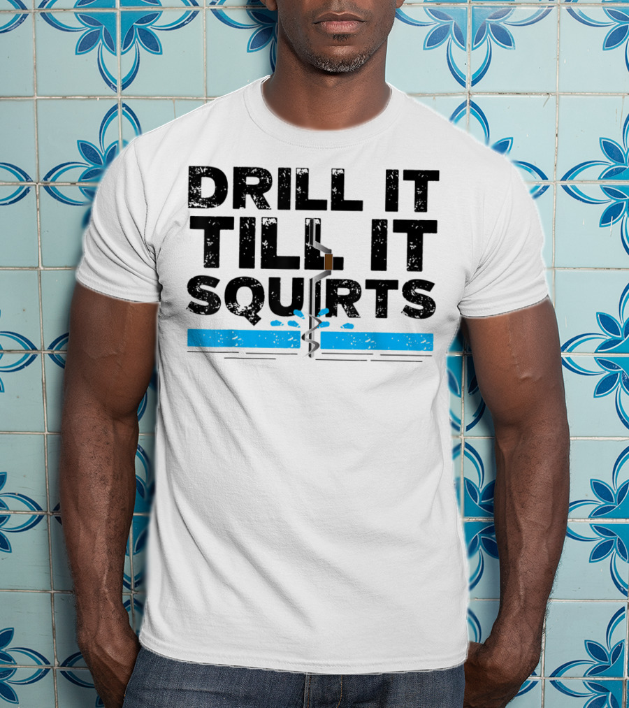 Drill It Till It Squirts Ice Fishing Auger T-Shirt