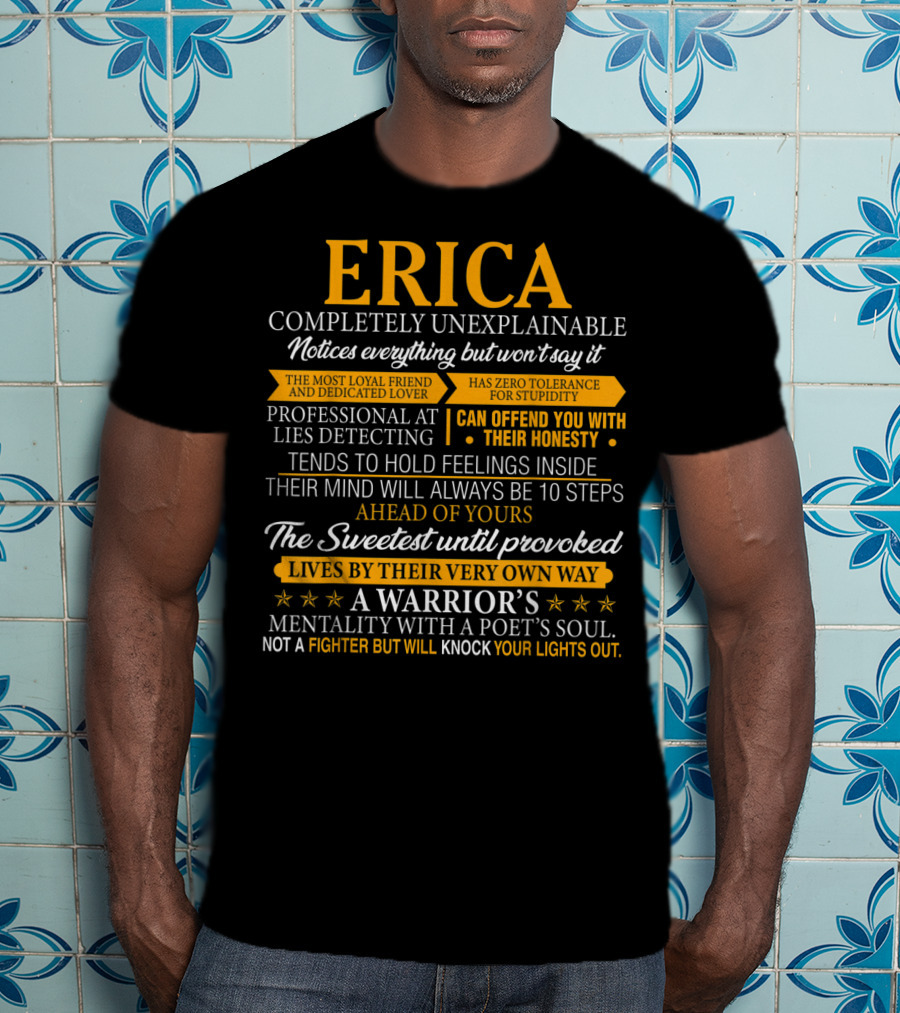 ERICA Completely Unexplainable Notices Everything Professional At Lies Detecting Warrior’s Mentality Honest Loyal Dedicated Lover T-Shirt