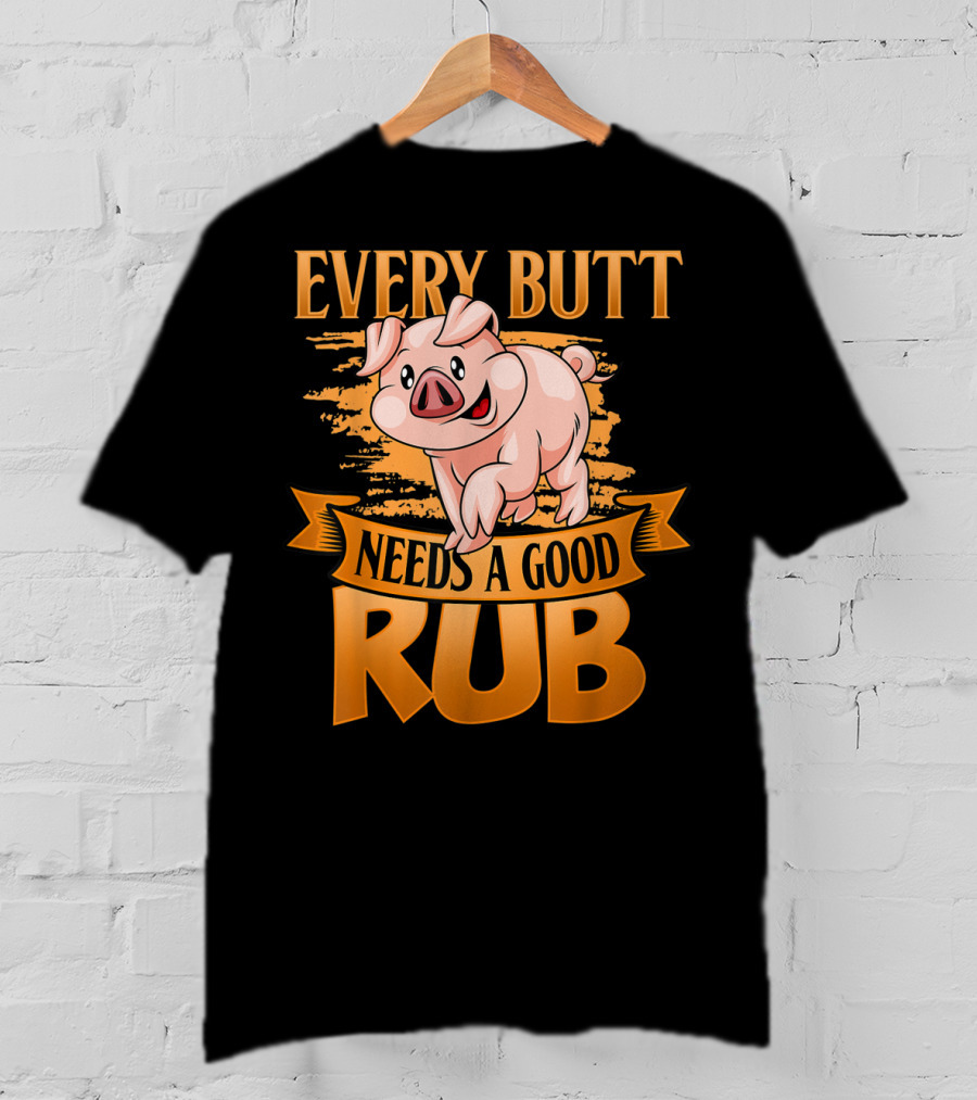 Every Butt Needs A Good Rub Funny BBQ Pig T-Shirt