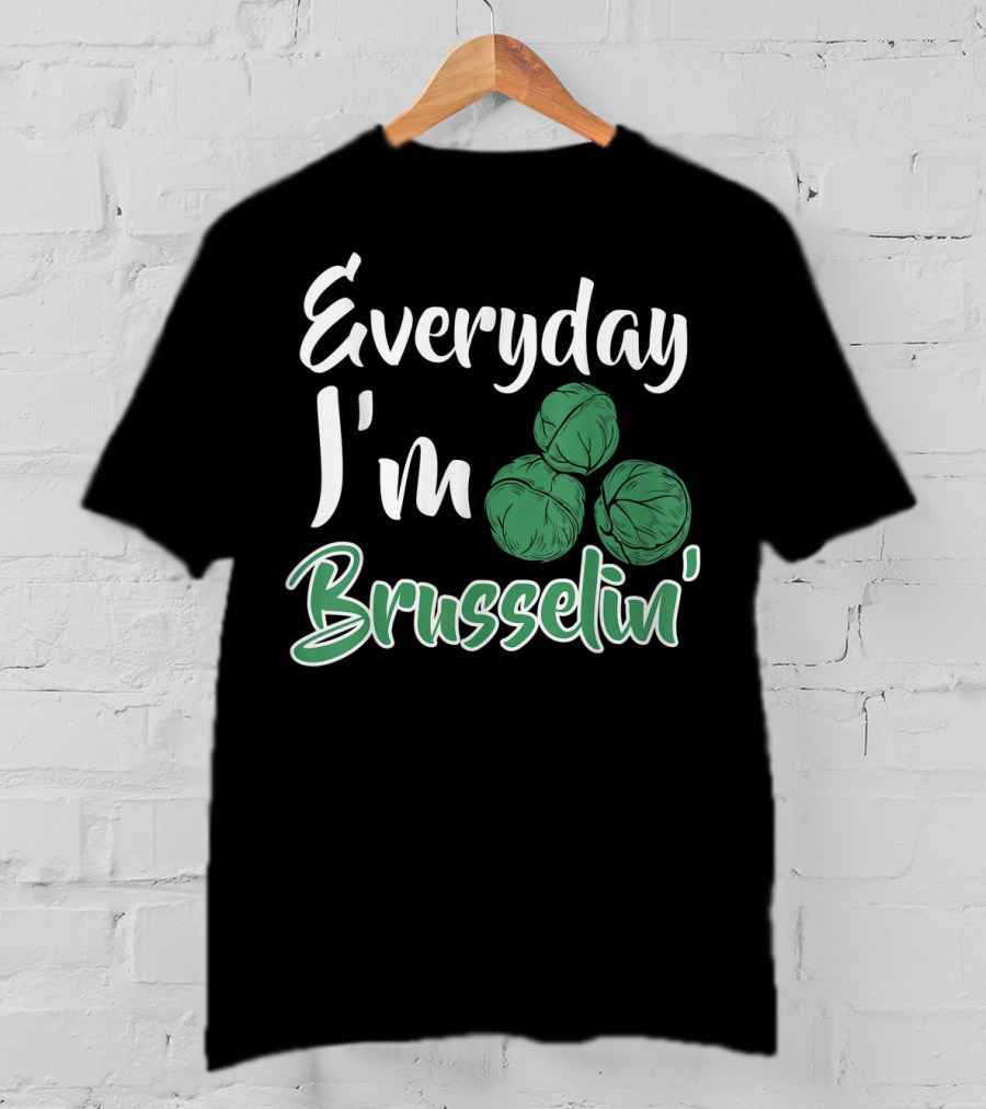 Everyday I'm Brusselin' Funny Brussel Sprouts Pun T-Shirt