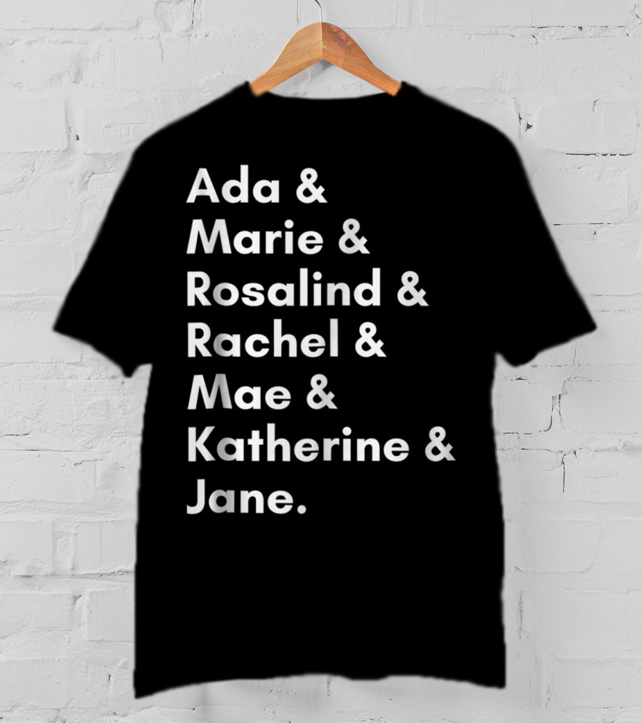 Ada Marie Rosalind Rachel Mae Katherine Jane Famous Women In Science And Math STEM Teacher T-Shirt