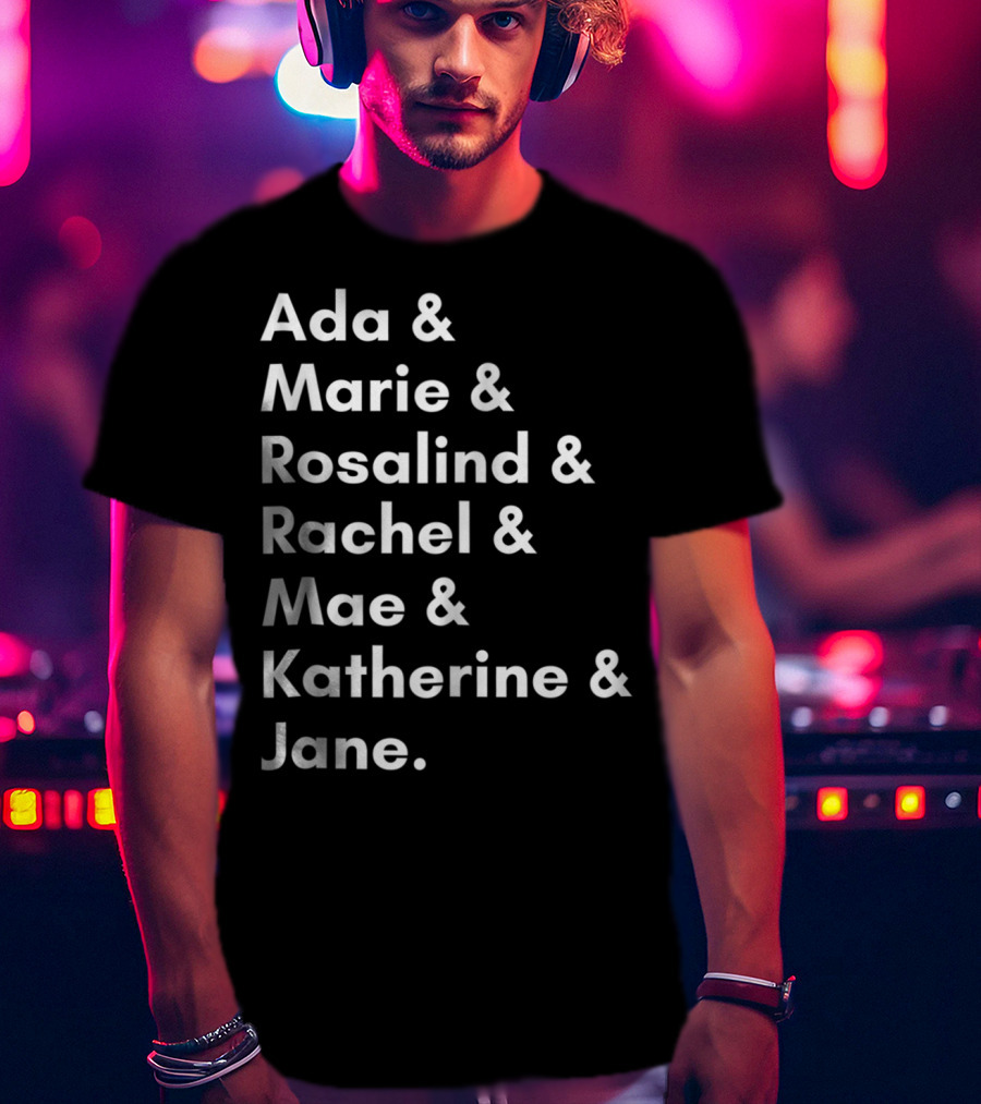 Ada Marie Rosalind Rachel Mae Katherine Jane Famous Women In Science And Math STEM Teacher T-Shirt