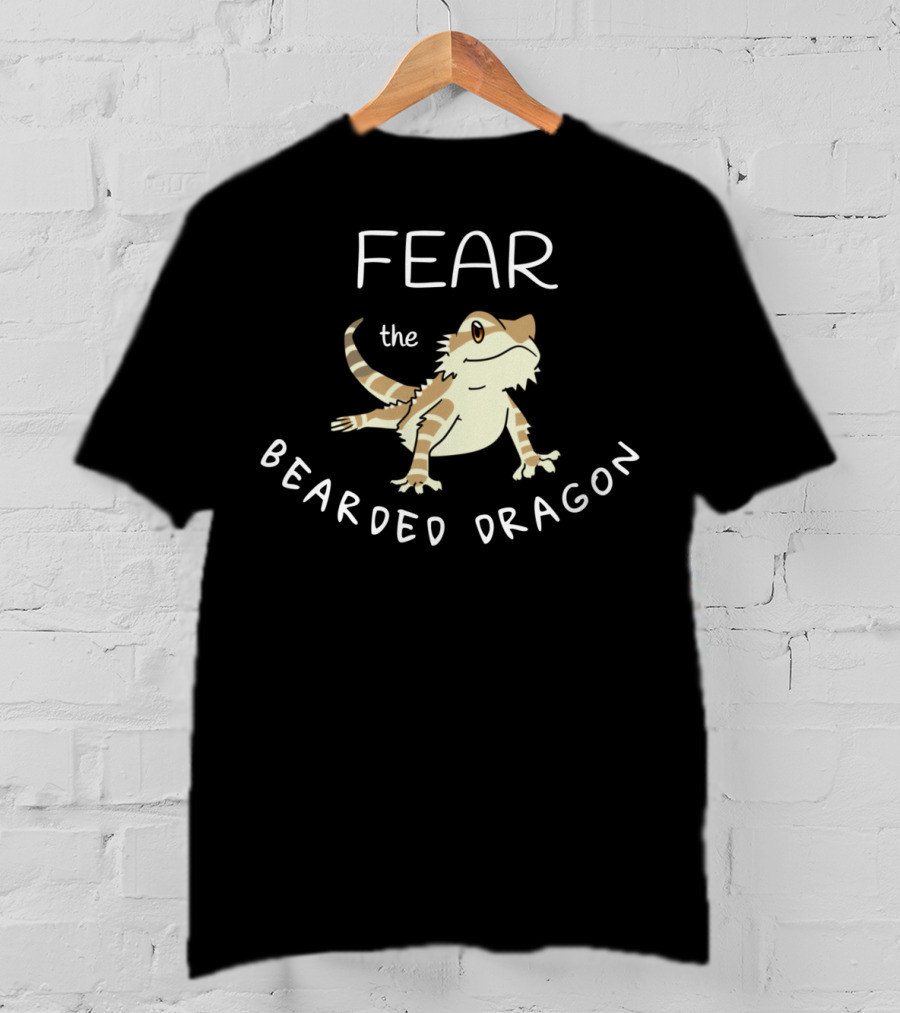 Fear The Bearded Dragon T-Shirt