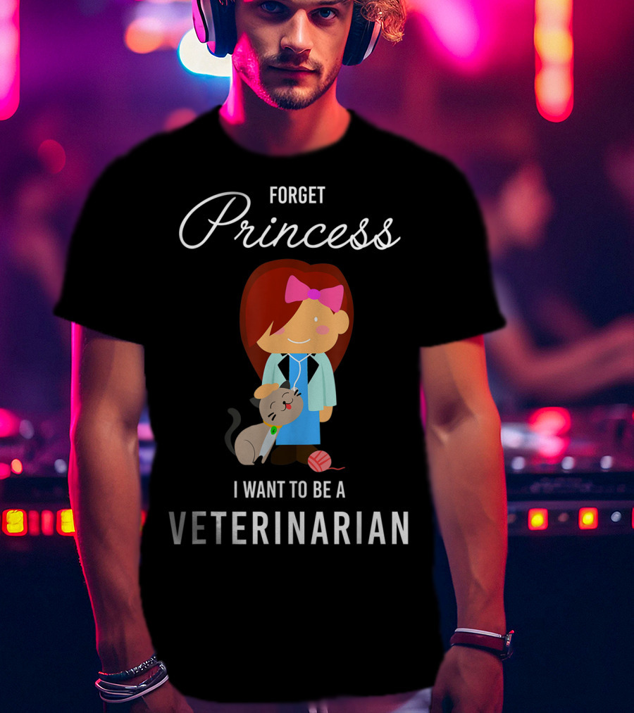 Forget Princess I Want To Be A Veterinarian With Cartoon Veterinarian And Cat T-Shirt