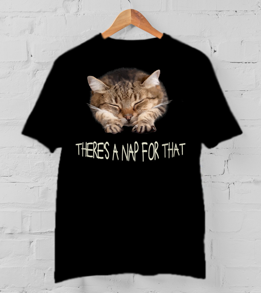 Funny Cat There's A Nap For That Sleepy Feline Charm T-Shirt