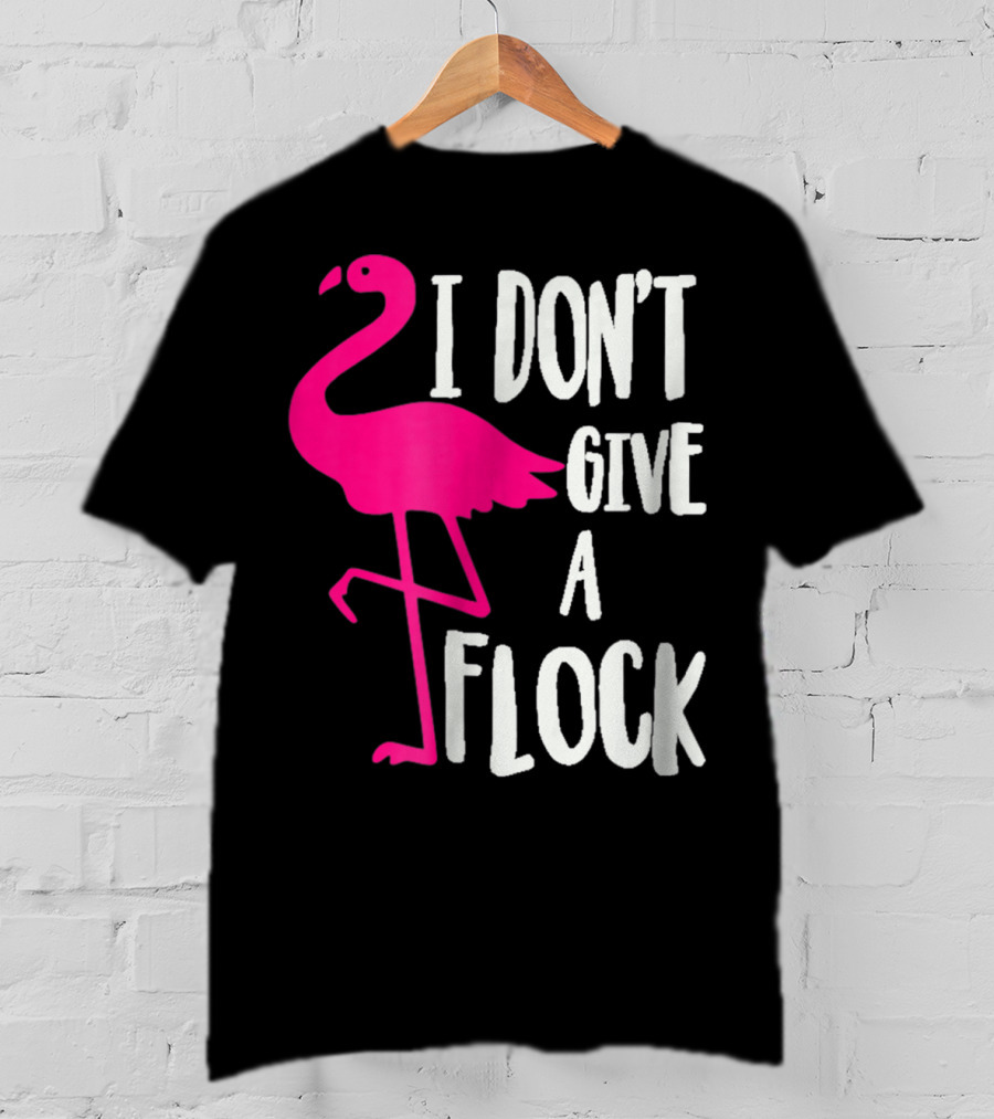 Funny Flamingo I Don't Give A Flock Pink Bird Attitude T-Shirt