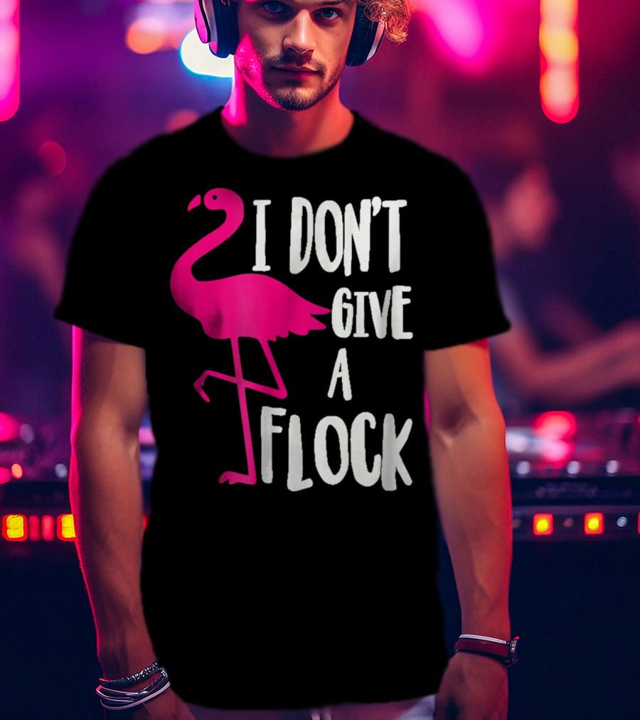 Funny Flamingo I Don't Give A Flock Pink Bird Attitude T-Shirt