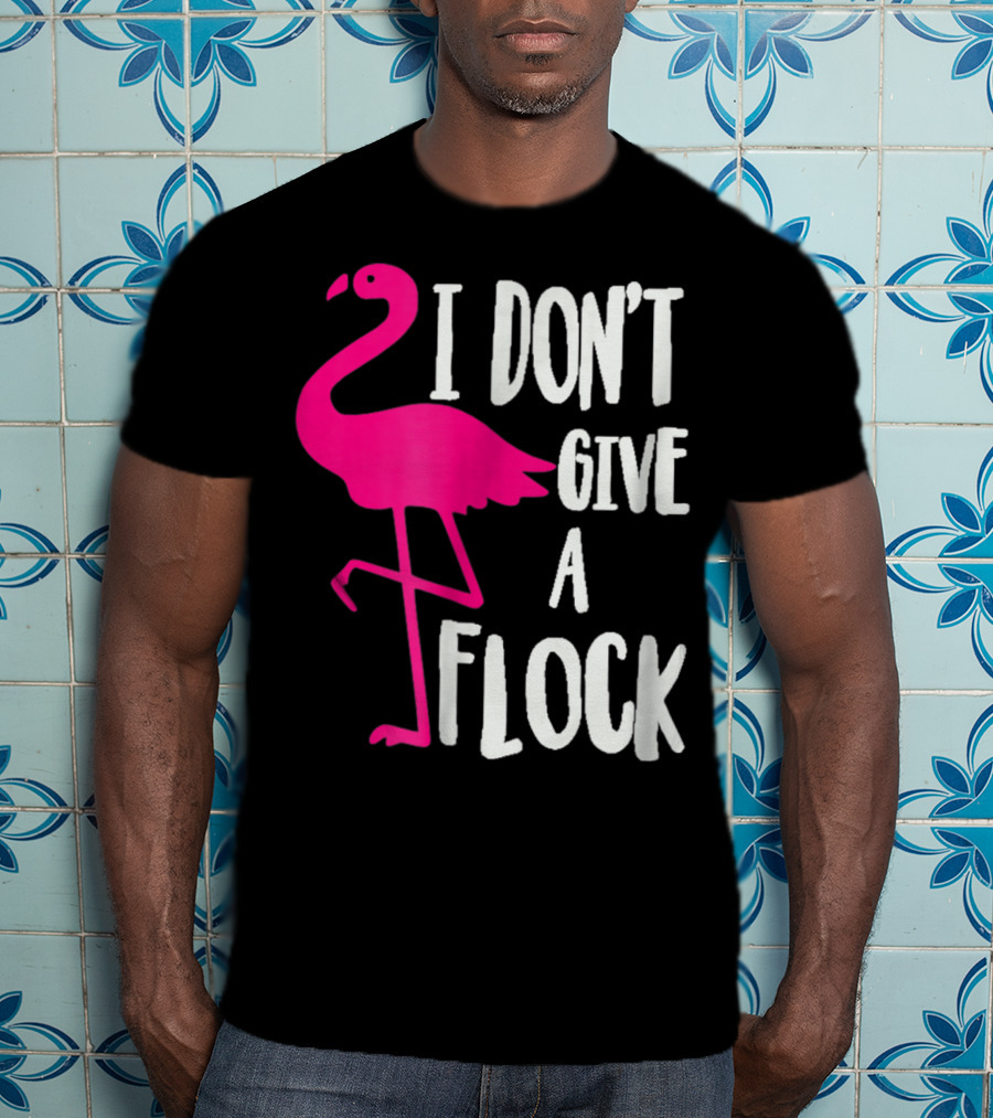 Funny Flamingo I Don't Give A Flock Pink Bird Attitude T-Shirt