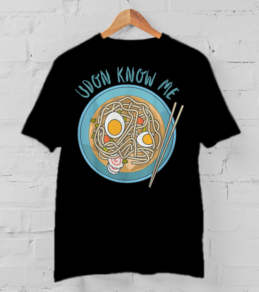 Udon Know Me Funny Japanese Noodles Pun With Bowl And Chopsticks T-Shirt