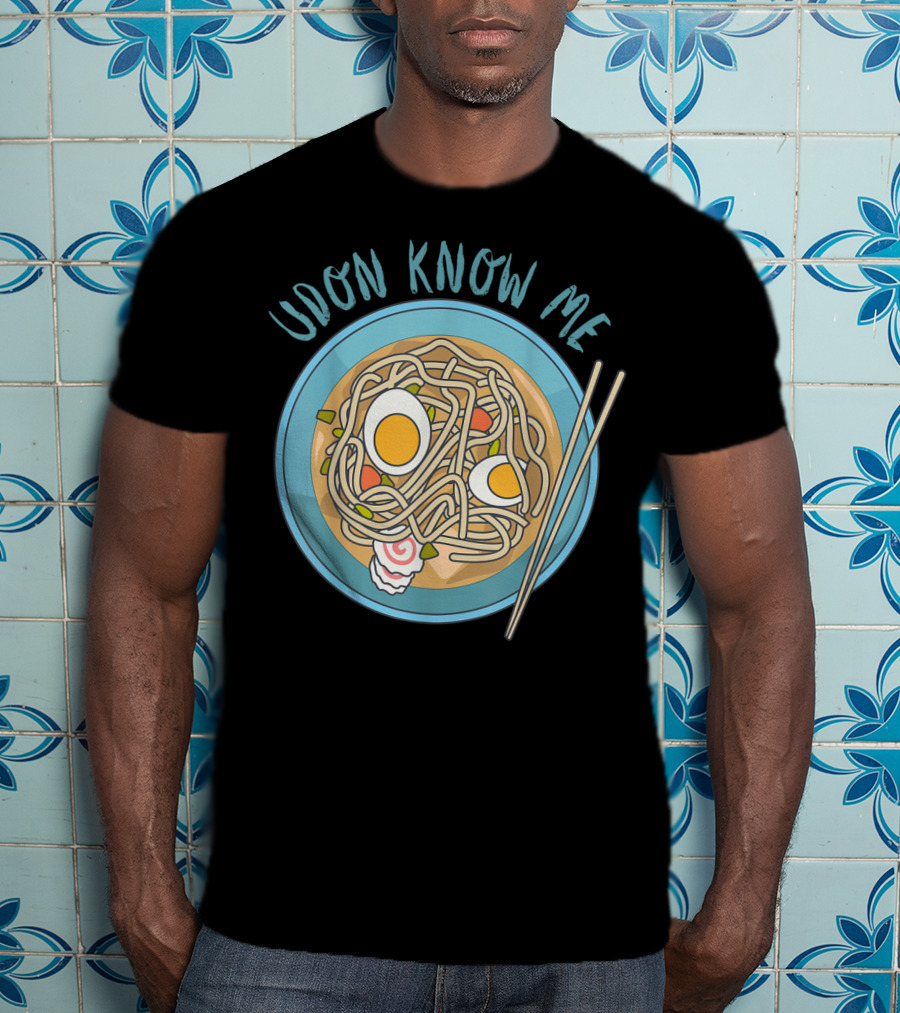 Udon Know Me Funny Japanese Noodles Pun With Bowl And Chopsticks T-Shirt