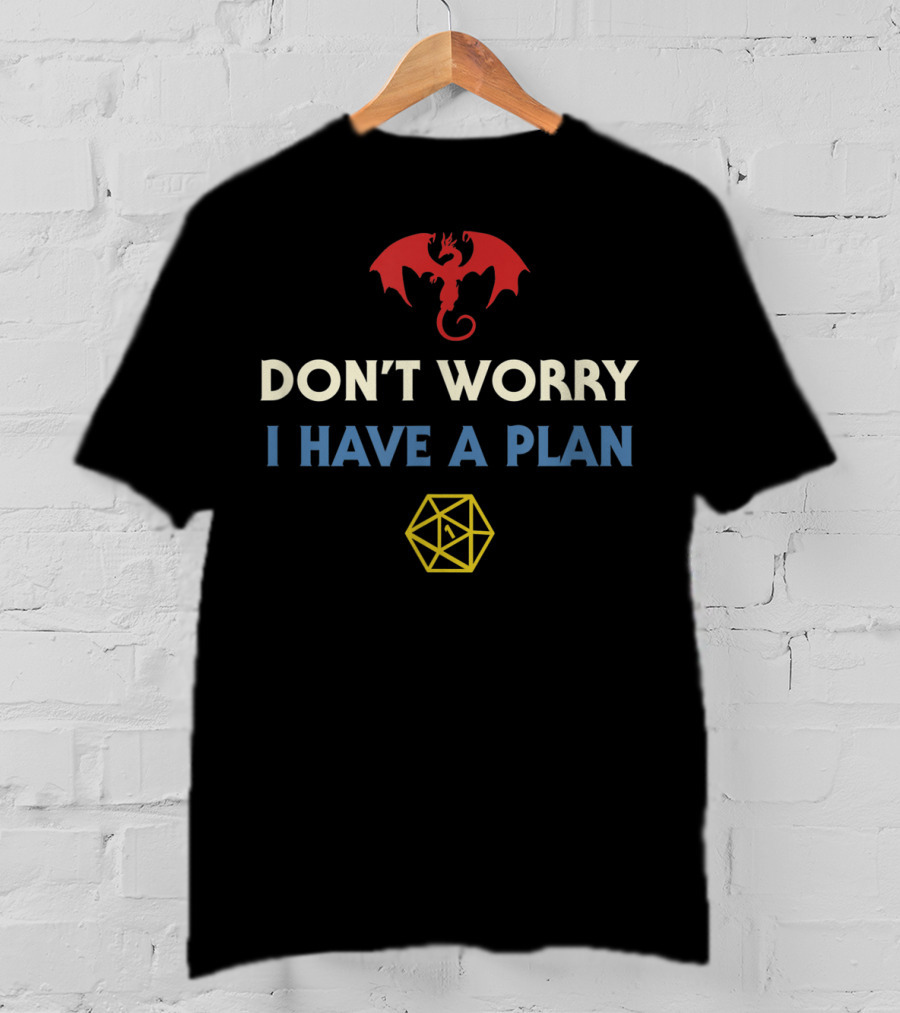 Don't Worry I Have A Plan RPG Dungeons Board Game D20 Dice Fumble T-Shirt