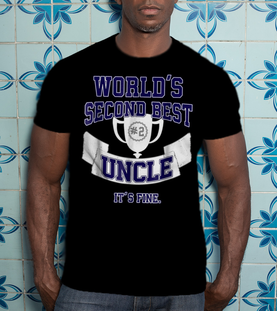 World's Second Best Uncle #2 Trophy It's Fine T-Shirt