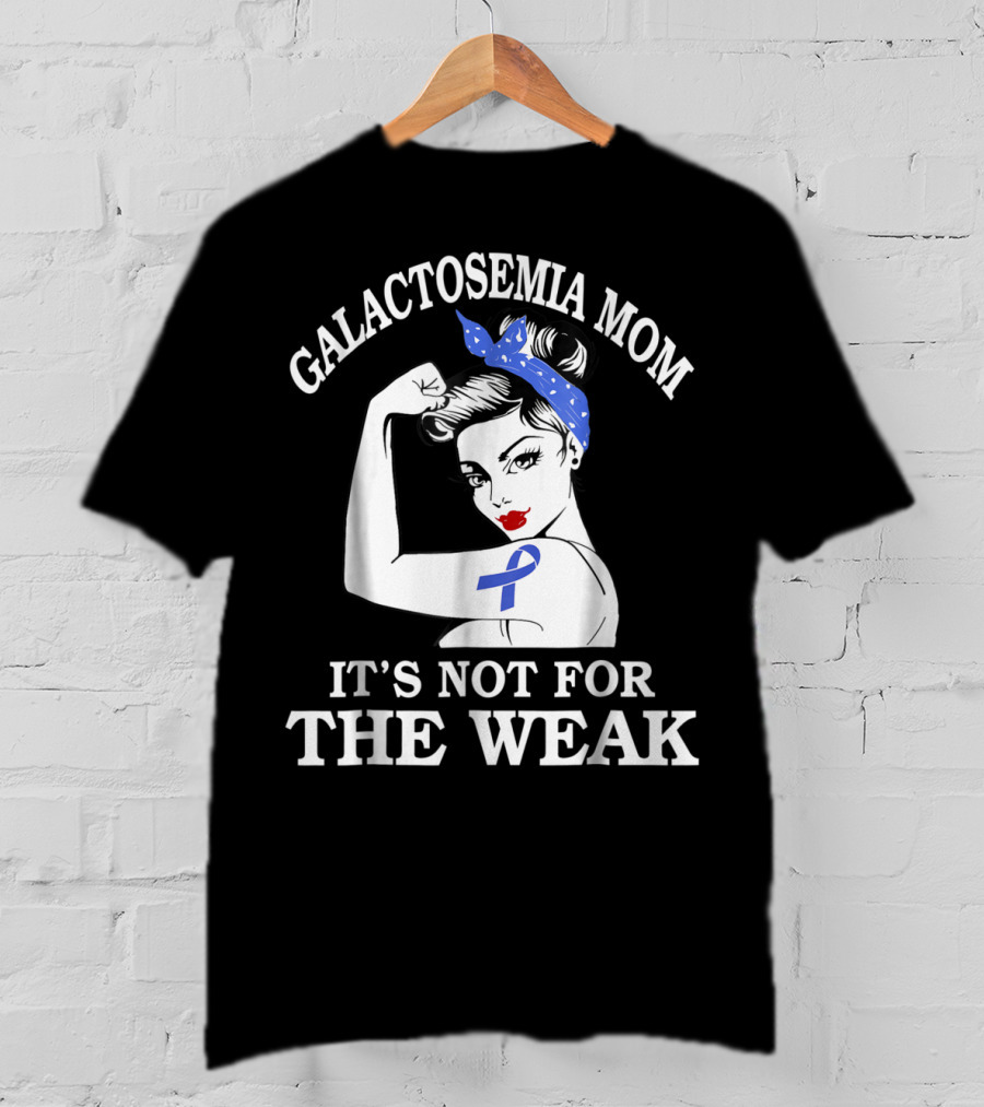 Galactosemia Mom Showing Strength With Awareness Ribbon It's Not For The Weak T-Shirt