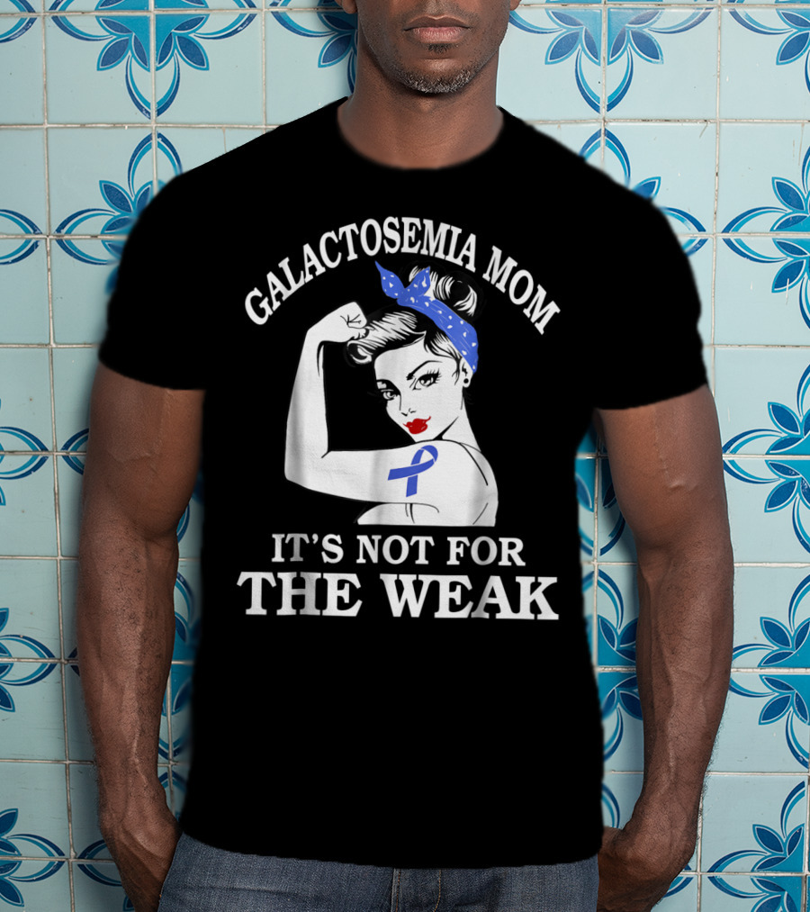 Galactosemia Mom Showing Strength With Awareness Ribbon It's Not For The Weak T-Shirt