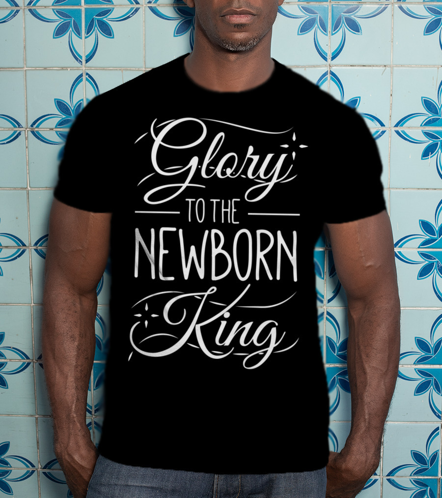 Glory To The Newborn King Christmas Hymn Text T-Shirt