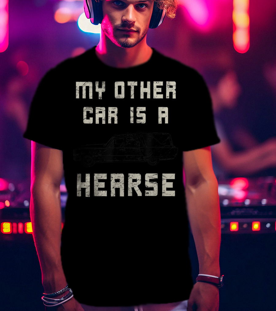 My Other Car Is A Hearse Halloween Funny Hearse Driver Sarcastic T-Shirt