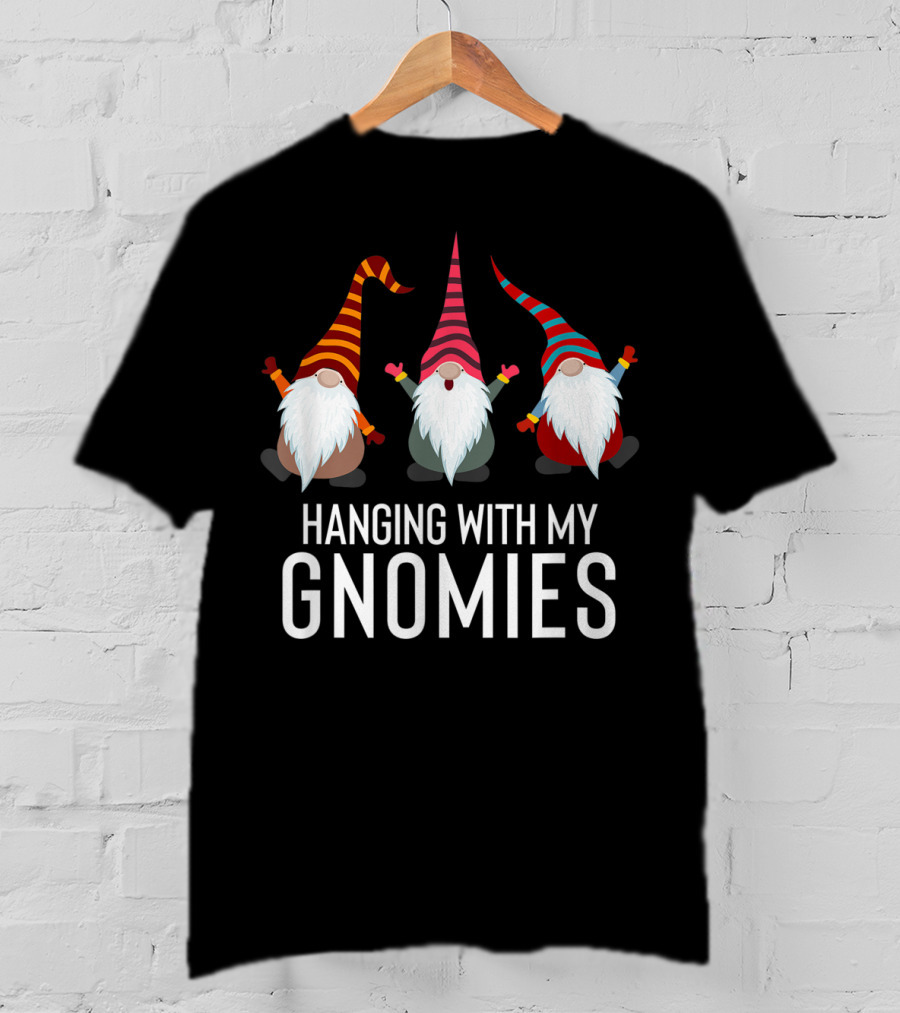 Hanging With My Gnomies Funny Yard Garden Gnome Friends T-Shirt