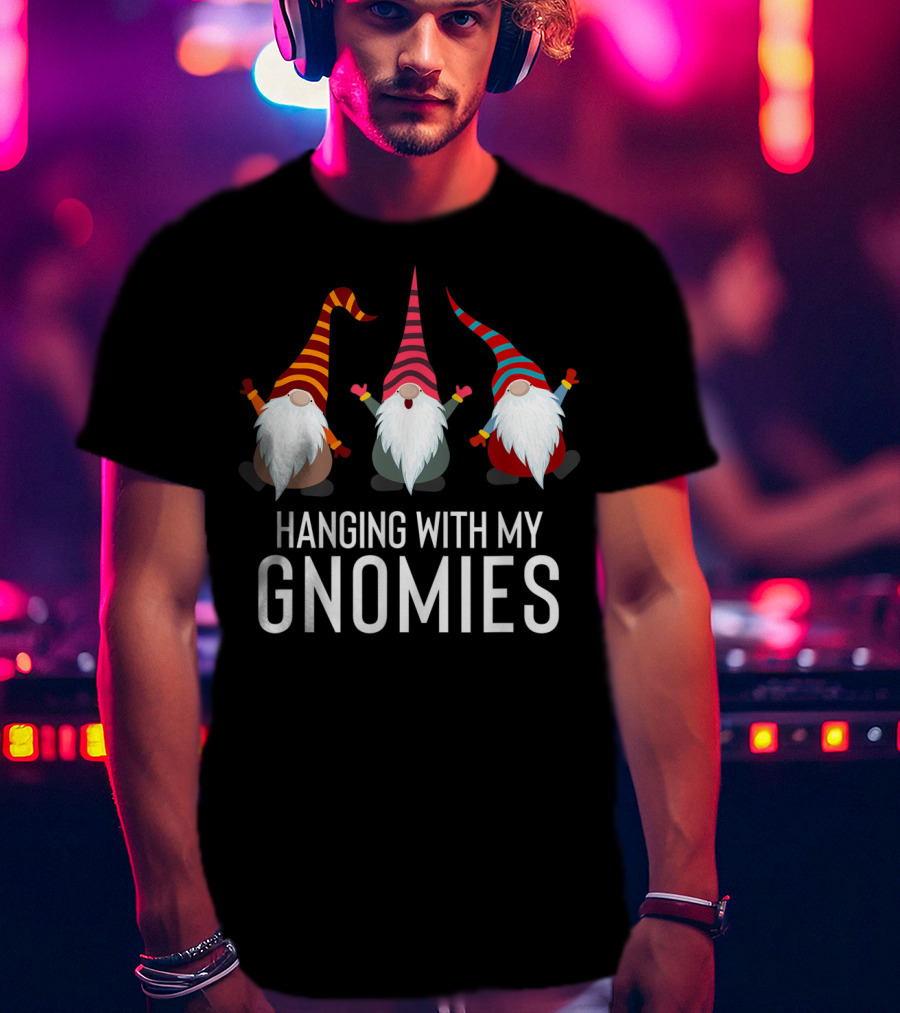 Hanging With My Gnomies Funny Yard Garden Gnome Friends T-Shirt